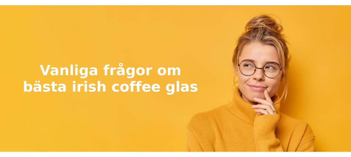 Vanliga frågor om irish coffee glas